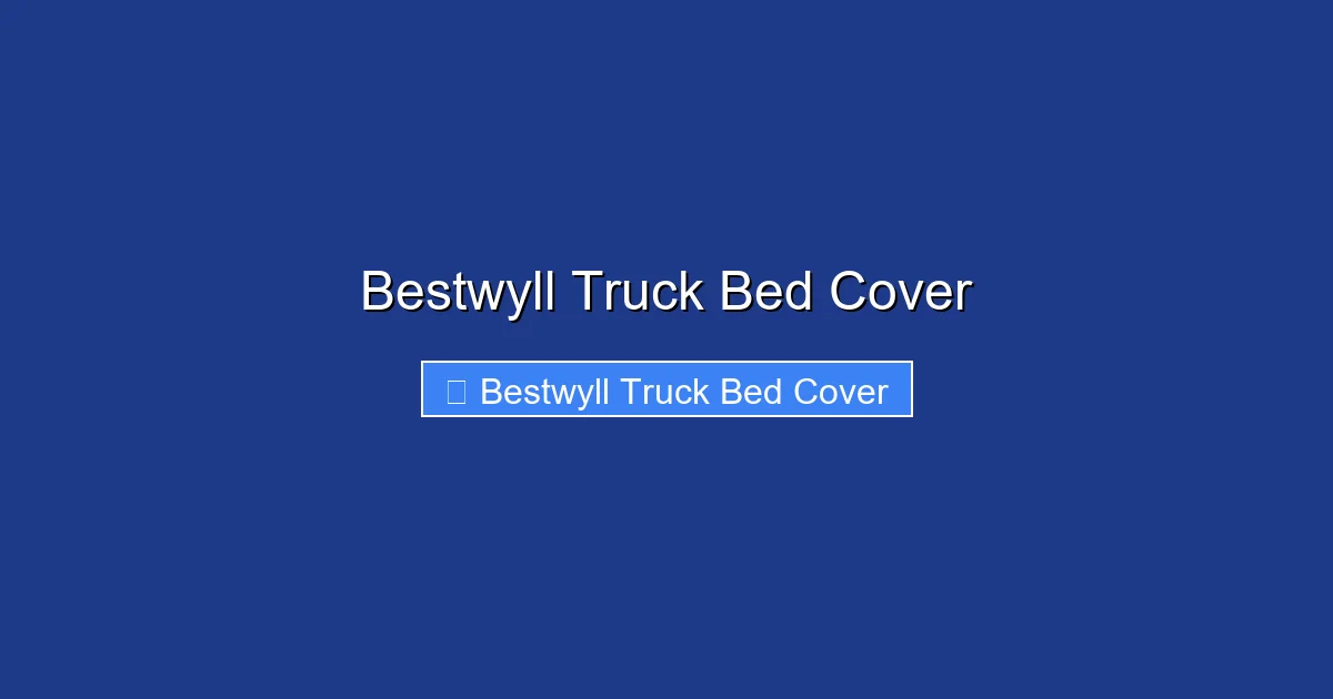 Bestwyll Truck Bed Cover