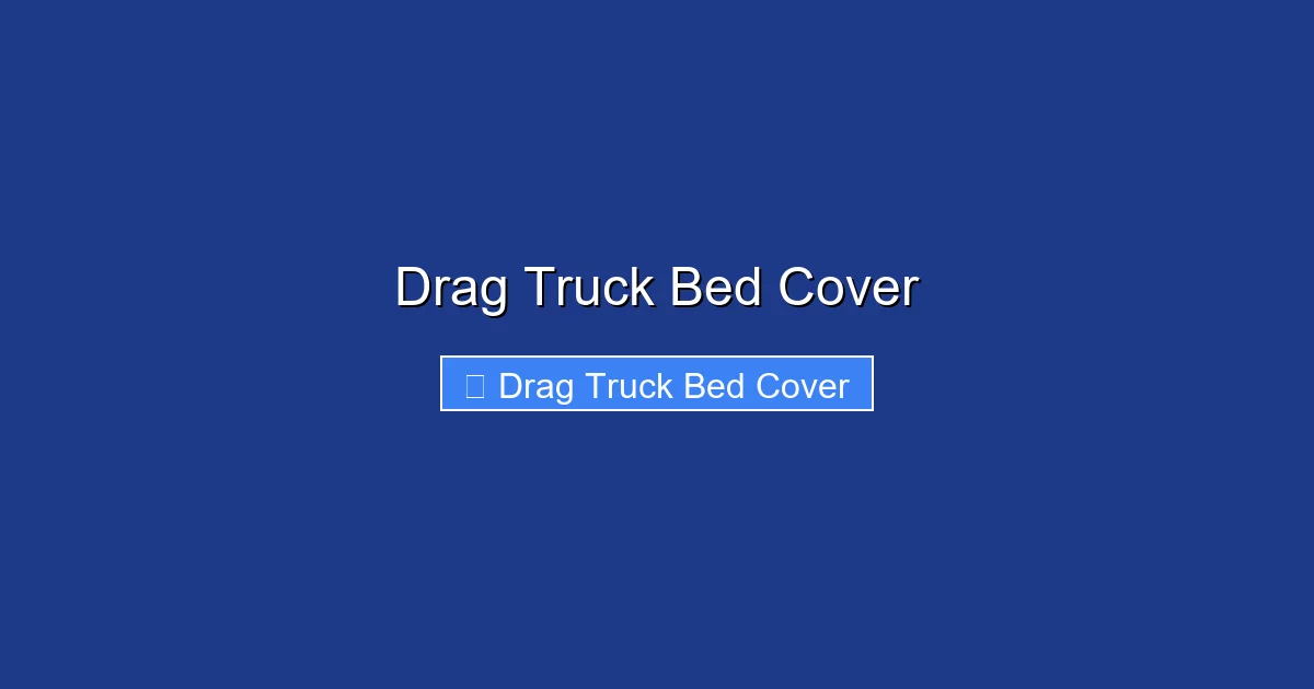 Drag Truck Bed Cover