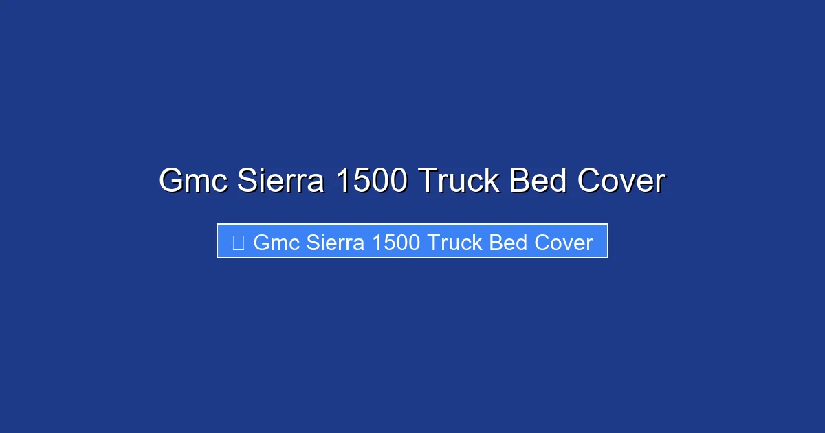 Gmc Sierra 1500 Truck Bed Cover