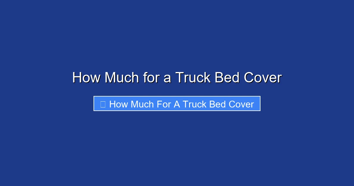 How Much for a Truck Bed Cover