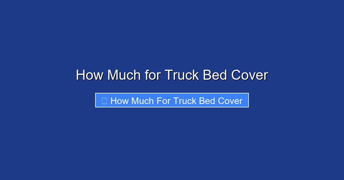 How Much for Truck Bed Cover